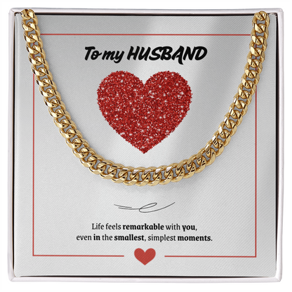 To My Husband | You Make Life Feel Remarkable | Cuban Link Chain