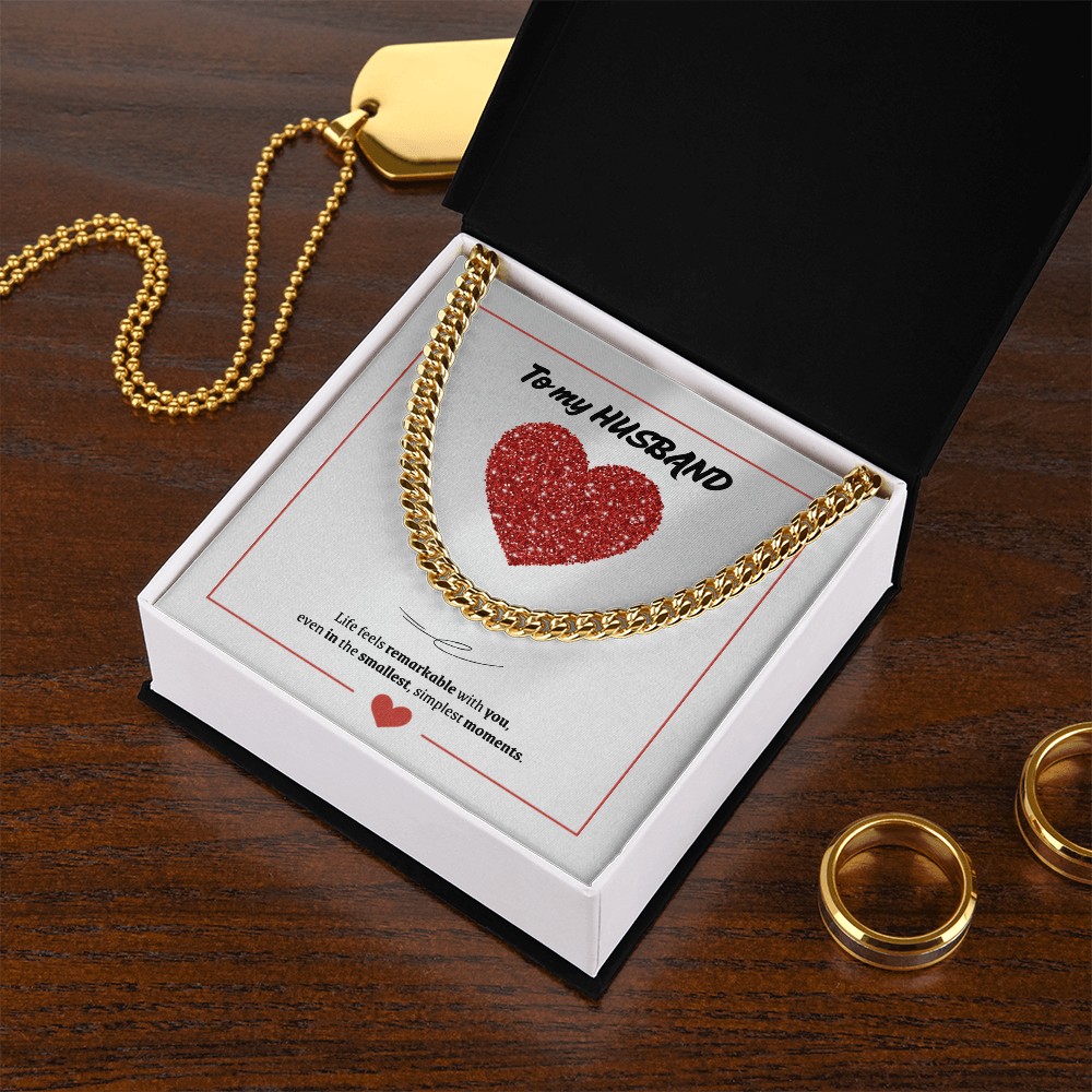 To My Husband | You Make Life Feel Remarkable | Cuban Link Chain