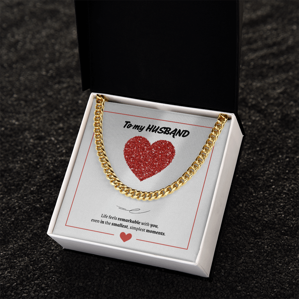 To My Husband | You Make Life Feel Remarkable | Cuban Link Chain