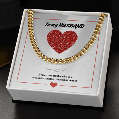 To My Husband | You Make Life Feel Remarkable | Cuban Link Chain