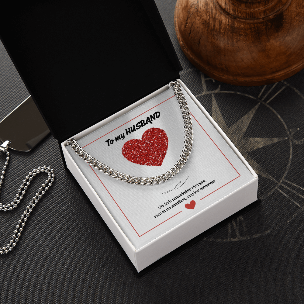 To My Husband | You Make Life Feel Remarkable | Cuban Link Chain
