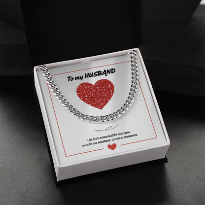 To My Husband | You Make Life Feel Remarkable | Cuban Link Chain