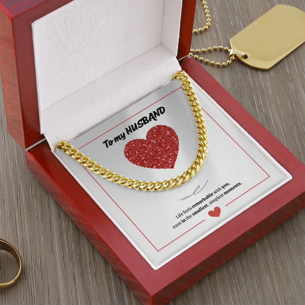 To My Husband | You Make Life Feel Remarkable | Cuban Link Chain