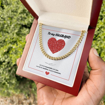 To My Husband | You Make Life Feel Remarkable | Cuban Link Chain